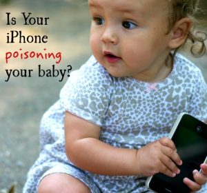 Is-Your-iPhone-Poisoning-Your-Baby